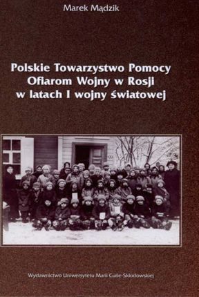 Polskie Towarzystwo Pomocy Ofiarom Wojny w Rosji w latach I wojny światowej