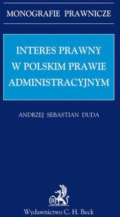 Interes prawny w polskim prawie administracyjnym - Andrzej Sebastian Duda (E-book)