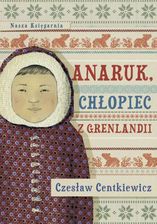 Zdjęcie Anaruk, chłopiec z Grenlandii - Czesław Centkiewicz (E-book) - Lubartów
