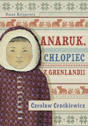 Anaruk, chłopiec z Grenlandii - Czesław Centkiewicz (E-book)