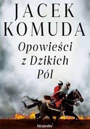 Opowieści z Dzikich Pól - Jacek Komuda (E-book)