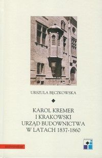 Karol Kremer i krakowski urząd budownictwa w latach 1837-1860 - Urszula Bęczkowska (E-book)
