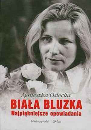 Biała Bluzka - Agnieszka Osiecka (E-book)