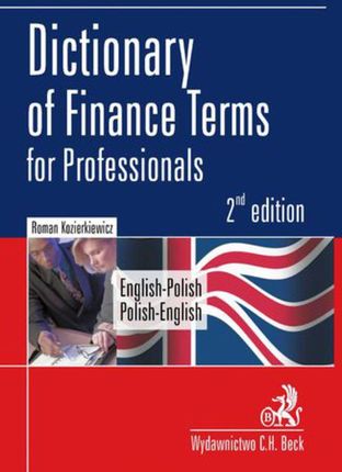 Dictionary of Finance Terms for Professionals. English-Polish. Polish-English Słownik fachowej terminologii finansowej. Angielsko-polski, polsko-angie
