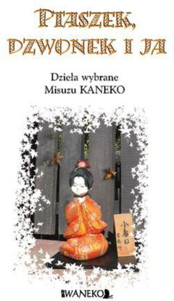 PTASZEK, DZWONEK I JA. Dzieła wybrane Kaneko Misuzu - (E-book)
