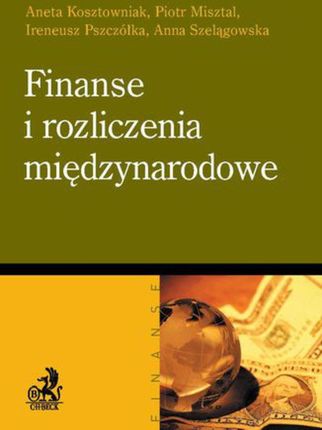 Finanse i rozliczenia międzynarodowe - Aneta Kosztowniak, Piotr Misztal, Ireneusz Pszczółka, Anna Szelągowska (E-book)
