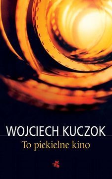 To piekielne kino - Wojciech Kuczok (E-book)