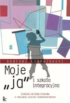 "Moje ""ja"" i szkoła integracyjna - Andrzej Lis-Kujawski (E-book)"