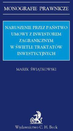 Naruszenie przez państwo umowy z inwestorem zagranicznym w świetle traktatów inwestycyjnych - Marek Świątkowski (E-book)