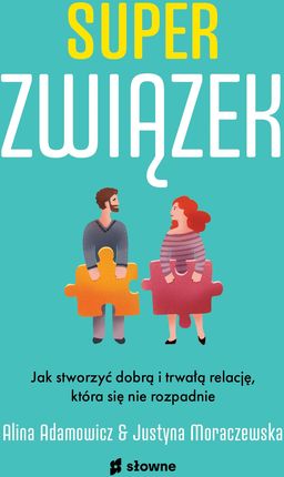 Superzwiązek. Jak stworzyć dobrą i trwałą relację, która się nie rozpadnie.