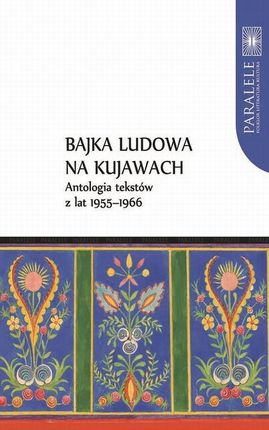 Bajka ludowa na Kujawach. Antologia tekstów z lat 1955&#8211;1966 (PDF)