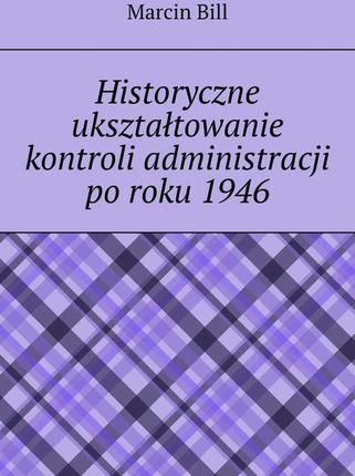 Historyczne ukształtowanie kontroli administracji po roku 1946 (EPUB)