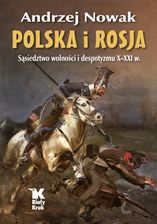Polska i Rosja. Sąsiedztwo wolności i despotyzmu X-XXI w. - Historia i literatura faktu
