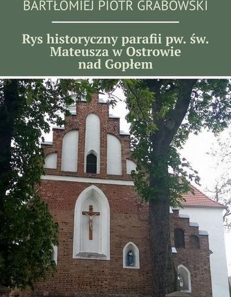 Rys historyczny parafii pw. św. Mateusza w Ostrowie nad Gopłem (EPUB)