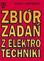 Zbiór zadań z elektrotechniki. Zbiór zadań do nauki zawodu elektryk, technik elektryk. Szkoły ponadgimnazjalne