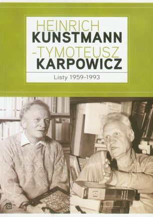 Heinrich Kunstmann - Tymoteusz Karpowicz. Listy 1959-1993 - Marek zybura (oprac.)