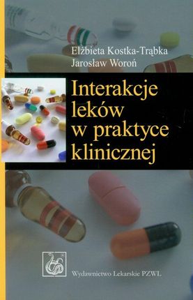 Interakcje leków w praktyce klinicznej.Wyd.II