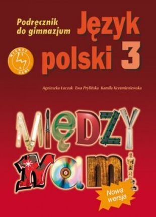 Język polski 3. Między nami - podręcznik, klasa 3, gimnazjum (nowa wersja)