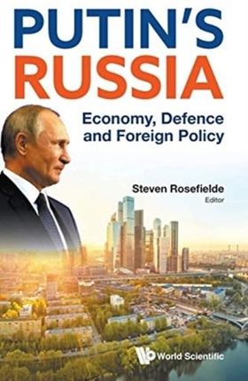 Putin's Russia: Economy, Defence And Foreign Policy