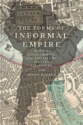The Forms of Informal Empire Reeder, Jessie (Assistant Professor, Binghamton University (SUNY))
