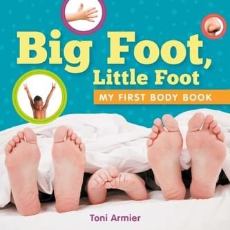 Big Foot, Little Foot (My First Body Book) Armier, Toni
