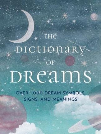 The Dictionary of Dreams Shields, Linda; Miller, Gustavus Hindman; Skomal, Lenore