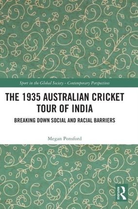 The 1935 Australian Cricket Tour of India Ponsford, Megan (Independent scholar)