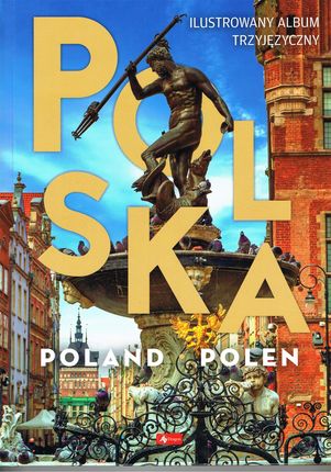 Polska, Poland, Polen (ilustrowany album trzyjęzyczny)