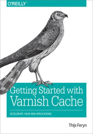 Getting Started with Varnish Cache. Accelerate Your Web Applications (ebook)
