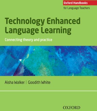 Technology Enhanced Language Learning: connection theory and practice - Oxford Handbooks for Language Teachers (ebook)