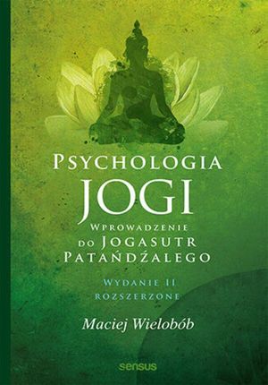 Psychologia jogi. Wprowadzenie do Jogasutr Patańdźalego. Wydanie II rozszerzone (ebook)