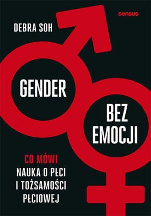 Gender bez emocji. Co mówi nauka o płci i tożsamości płciowej (ebook)