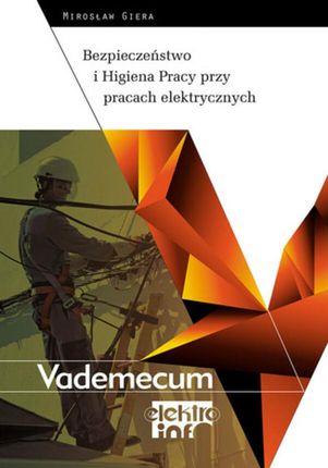 Bezpieczeństwo i Higiena Pracy przy pracach elektrycznych. Vademecum elektro.info (ebook)