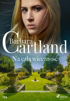 Ponadczasowe historie miłosne Barbary Cartland. Na całą wieczność Ponadczasowe historie miłosne Barbary Cartland (#134) (ebook)