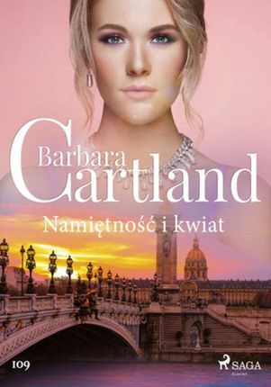 Ponadczasowe historie miłosne Barbary Cartland. Namiętność i kwiat Ponadczasowe historie miłosne Barbary Cartland (#109) (ebook)