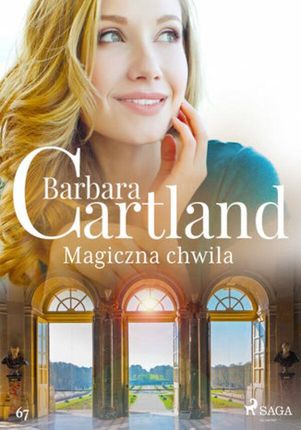 Ponadczasowe historie miłosne Barbary Cartland. Magiczna chwila Ponadczasowe historie miłosne Barbary Cartland (#67) (ebook)