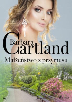 Ponadczasowe historie miłosne Barbary Cartland. Małżeństwo z przymusu Ponadczasowe historie miłosne Barbary Cartland (#64) (ebook)