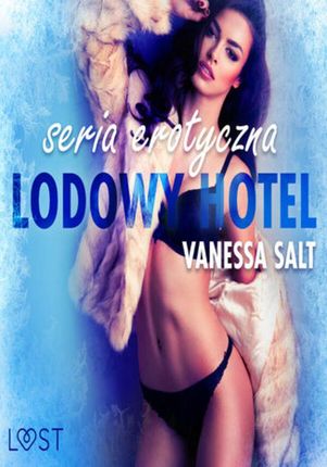 Ice Hotel. Lodowy Hotel seria erotyczna (ebook)