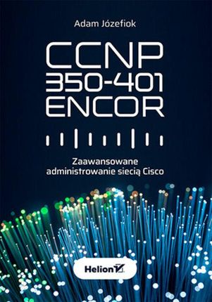 CCNP 350-401 ENCOR. Zaawansowane administrowanie siecią Cisco (ebook)