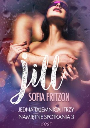 LUST. Jill: Jedna tajemnica i trzy namiętne spotkania 3 opowiadanie erotyczne (audiobook)