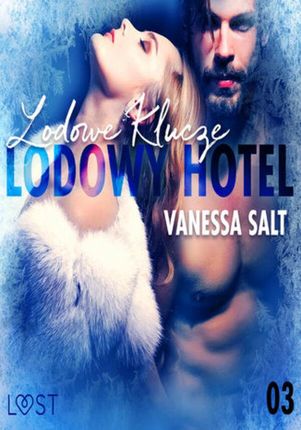 LUST. Lodowy Hotel 3: Lodowe Klucze Opowiadanie erotyczne (audiobook)