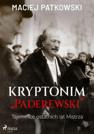 Kryptonim Paderewski. Tajemnice ostatnich lat Mistrza (ebook)