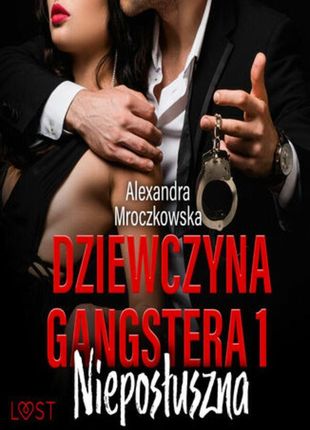 Dziewczyna gangstera 1: Nieposłuszna opowiadanie erotyczne (audiobook)