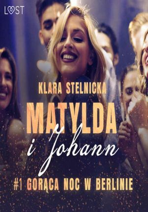 Matylda i Johann 1: Gorąca noc w Berlinie opowiadanie erotyczne (audiobook)
