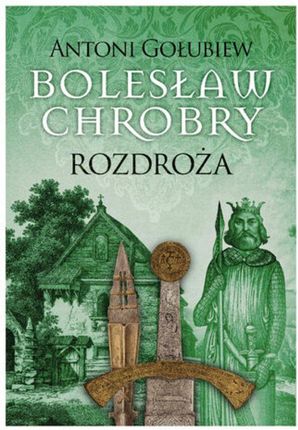 Bolesław Chrobry. Rozdroża (ebook)