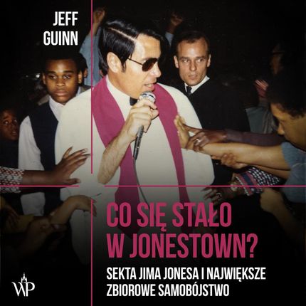 Co się stało w Jonestown? Sekta Jima Jonesa i największe zbiorowe samobójstwo (audiobook)
