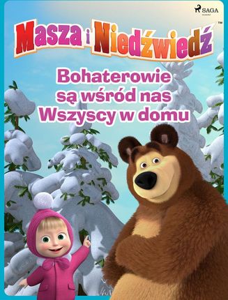 Masza i Niedźwiedź - Bohaterowie są wśród nas - Wszyscy w domu (e-book)