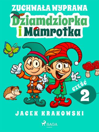 Zuchwała wyprawa Dziamdziorka i Mamrotka (e-book)