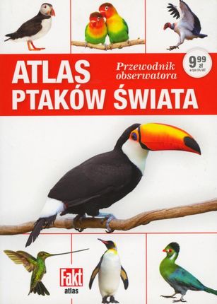 Atlas ptaków świata. Przewodnik obserwatora. Fakt album 1/2019