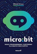 Micro:bit. Nauka programowania i elektroniki dla małych oraz dużych